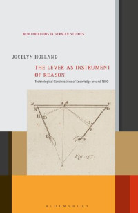 Jocelyn Holland — The Lever as Instrument of Reason: Technological Constructions of Knowledge around 1800