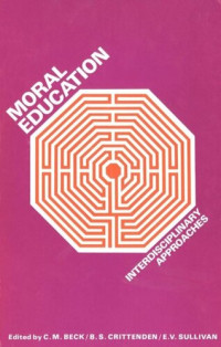 Clive Beck (editor); Brian Crittenden (editor); Edmund Sullivan (editor) — Moral Education: Interdisciplinary Approaches