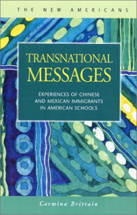 Carmina Brittain — Transnational Messages: Experiences of Chinese and Mexican Immigrants in American Schools