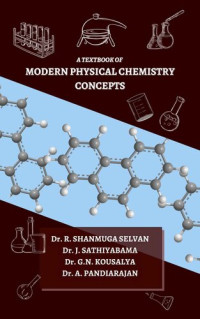Dr. Shanmuga Selvan R., Dr. Sathiyabama J., Dr. Kousalya G.N., Dr. Pandiarajan A. — A Textbook of Modern Physical Chemistry Concepts