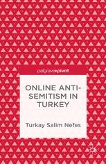 Türkay Salim Nefes (auth.) — Online Anti-Semitism in Turkey