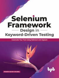 Pinakin Ashok Chaubal — Selenium Framework Design in Keyword-Driven Testing: Automate Your Test Using Selenium and Appium (English Edition)