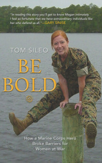 Tom Sileo — Be Bold: How a Marine Corps Hero Broke Barriers for Women at War