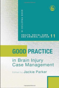 David J. Price, Jackie Parker — Good Practice in Brain Injury Case Management (Good Practice in Health, Social Care and Criminal Justice)