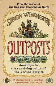 Simon Winchester — Outposts: Journeys to the Surviving Relics of the British Empire