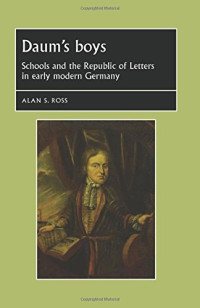 Alan S. Ross — Daum's boys: Schools and the Republic of Letters in early modern Germany