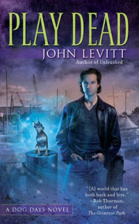 John Levitt — Play Dead (A Dog Days Novel)