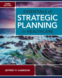 Jeffrey Paul Harrison; Association of University Programs in Health Administration, — Essentials of strategic planning in healthcare