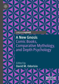 David M. Odorisio — A New Gnosis. Comic Books, Comparative Mythology, and Depth Psychology