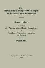 Christian Gugel (auth.) — Über Materialzuführungsvorrichtungen an Exzenter- und Ziehpressen: Dissertation zur Erlangung der Würde eines Doktor-Ingenieurs der Königlichen Technischen Hochschule zu Stuttgart