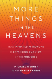 Michael Werner, Peter Eisenhardt — More Things in the Heavens: How Infrared Astronomy Is Expanding Our View of the Universe