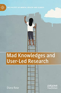 Diana Susan Rose — Mad Knowledges and User-Led Research