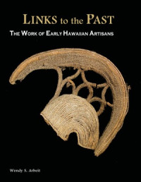 Wendy S. Arbeit — Links to the Past The Work of Early Hawaiian Artisans