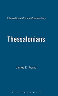 James Everett Frame — A Critical and Exegetical Commentary on the Epistles of St. Paul to the Thessalonians