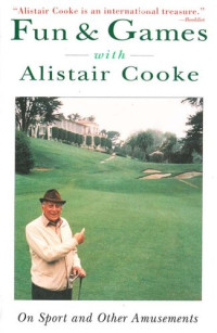 Alistair Cooke — Fun & Games with Alistair Cooke: On Sports and Other Amusements