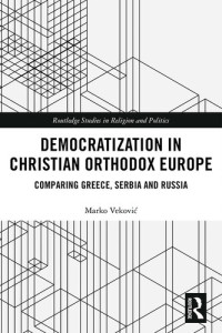 Marko Vekovic — Democratization in Christian Orthodox Europe: Comparing Greece, Serbia and Russia