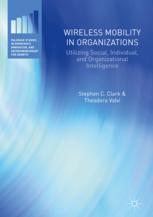 Stephen C. Clark,Theodora Valvi (auth.) — Wireless Mobility in Organizations: Utilizing Social, Individual, and Organizational Intelligence