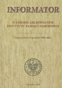  — Informator o zasobie archiwalnym Instytutu Pamieci Narodowej