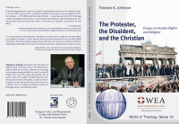 Thomas K. Johnson — The Protester, the Dissident, and the Christian: Essays on Human Rights and Religion