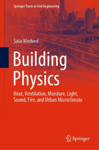 Sašo Medved — Building Physics: Heat, Ventilation, Moisture, Light, Sound, Fire, and Urban Microclimate