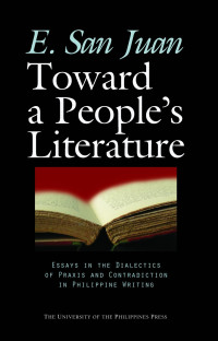 E. San Juan — Toward a People's Literature: Essays in the Dialectics of Praxis and Contradiction in Philippine Writing