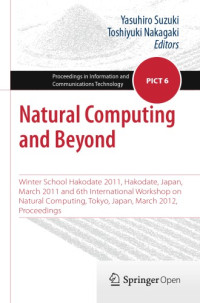 Nakagaki, Toshiyuki;Suzuki, Yasuhiro — Natural Computing and Beyond Winter School Hakodate 2011, Hakodate, Japan, March 2011 and 6th International Workshop on Natural Computing, Tokyo, Japan, March 2012, Proceedings