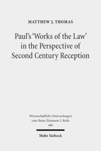 Matthew J. Thomas — Paul's 'Works of the Law' in the Perspective of Second Century Reception