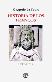 Gregorio de Tours — Historia de los Francos. Libros 2 y 9