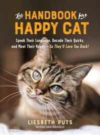 Liesbeth Puts — The Handbook for a Happy Cat: Speak Their Language, Decode Their Quirks, and Meet Their Needs―So They’ll Love You Back!