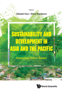 Xiumei Guo and Dora Marinova — Sustainability and Development in Asia and the Pacific: Emerging Policy Issues