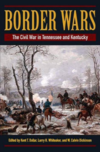 Kent Dollar, Larry Whiteaker — Border Wars: The Civil War in Tennessee and Kentucky