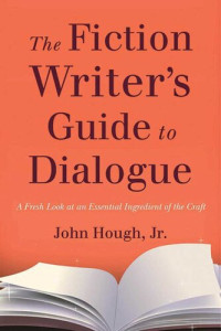 John Hough — The Fiction Writer's Guide to Dialogue: A Fresh Look at an Essential Ingredient of the Craft
