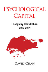 David Chan — Psychological Capital: Essays By David Chan (2015-2017)