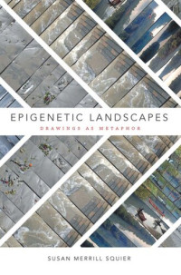 Susan Merrill Squier — Epigenetic Landscapes: Drawings as Metaphor