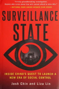 Josh Chin, Liza Lin — Surveillance State: Inside China's Quest to Launch a New Era of Social Control