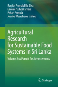 Ranjith Premalal De Silva, Gamini Pushpakumara, Pahan Prasada, Jeevika Weerahewa — Agricultural Research for Sustainable Food Systems in Sri Lanka: Volume 2: A Pursuit for Advancements