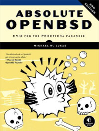 Michael W. Lucas — Absolute OpenBSD: Unix for the practical paranoid