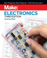 Charles Platt — Make: Electronics: Learning by Discovery: A hands-on primer for the new electronics enthusiast