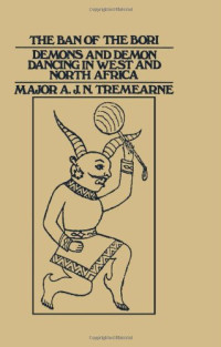Major A.J.N. Tremearne — Ban of the Bori: Demons and Demon-Dancing in West and North Africa