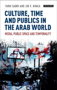 unknown — Culture, Time and Publics in the Arab World: Media, Public Space and Temporality
