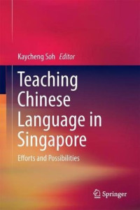 Kay Cheng Soh — Teaching Chinese Language in Singapore: Efforts and Possibilities