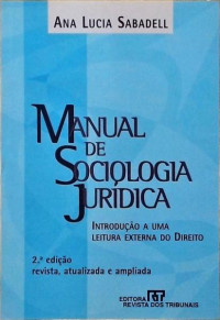 Ana Lucia Sabadell — Manual de Sociologia Jurídica: Introdução a uma leitura externa do direito