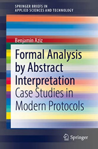 Benjamin Aziz — Formal Analysis by Abstract Interpretation: Case Studies in Modern Protocols