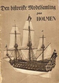 P. Holck — Den historiske modelsamling paa Holmen / Historic model collection at Holmen