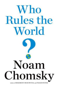 Chomsky, Noam — Who Rules the World?
