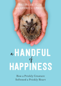 Antonella Tomaselli, Massimo Vacchetta, Jamie Richards — A handful of happiness: How a Prickly Creature Softened a Prickly Heart