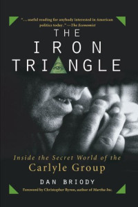 Dan Briody — The Iron Triangle: Inside the Secret World of the Carlyle Group