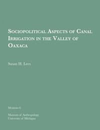 Susan H. Lees — Sociopolitical Aspects of Canal Irrigation in the Valley of Oaxaca