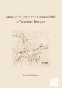 Anne Eastham — Man and Bird in the Palaeolithic of Western Europe