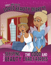 Trisha Speed Shaskan — Truly, We Both Loved Beauty Dearly!: The Story of Sleeping Beauty as Told by the Good and Bad Fairies